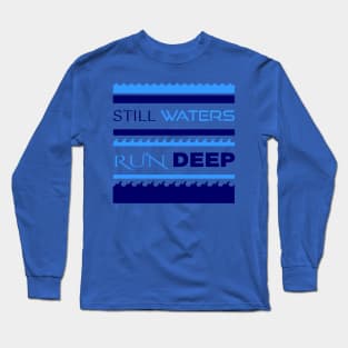 Still Waters Run Deep Long Sleeve T-Shirt